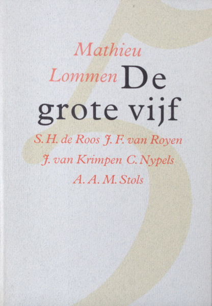 Lommen, Mathieu. - De grote vijf. S.H. de Roos, J.F. van Royen, J. van Krimpen, C. Nypels, A.A.M. Stols