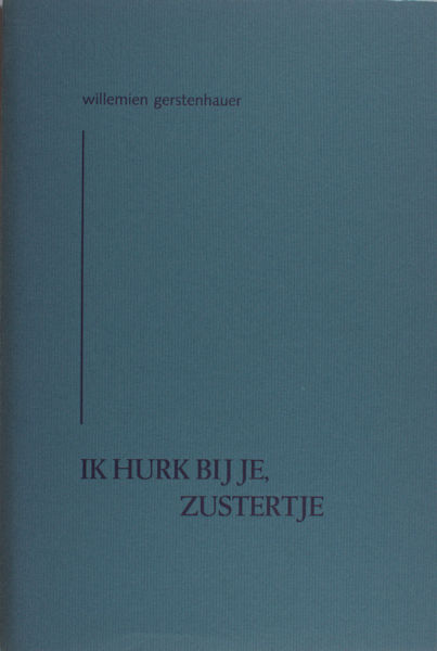 Gerstenhauer, Willemien. - Ik hurk bij je zustertje.