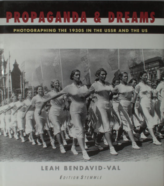 Bendavid-Val, Leah. - Propaganda & dreams. Photographing the 1930s in the USSR and the US