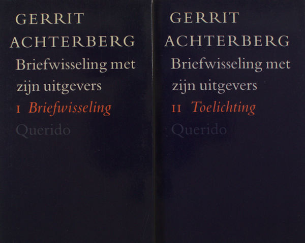 Achterberg, Gerrit. - Briefwisseling met zijn uitgevers. Bert Bakker, A.A. Balkema, C.A.J. van Dishoeck, A. Marja, A.A.M. Stols & Jan Vermeulen. I. Briefwisseling. II. Toelichting