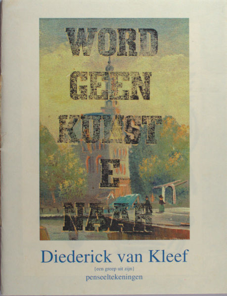 Kleef, Diederick van. - Word geen kunstenaar. (Een greep uit zijn) penseeltekeningen.
