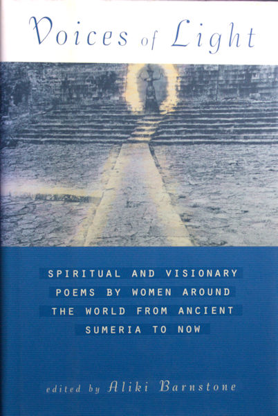 Barnstone, Aliki (ed.). - Voices of Light. Spiritual and Visionary Poems by women from around the world from Ancient Sumeria to Now.
