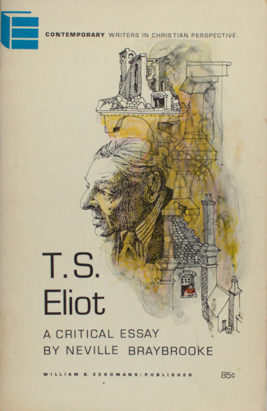 Baybrooke, Neville. - T.S. Eliot: a Critical Essay.