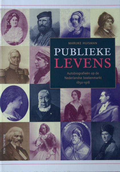 Huisman, Marijke. - Publieke levens. Autobiografien op de Nederlandse boekenmarkt (1850-1918).