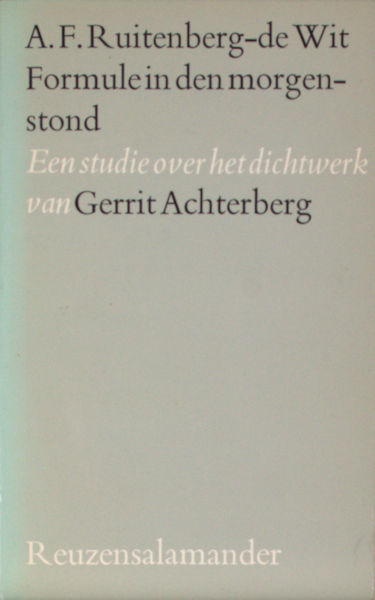 Achterberg - Ruitenberg-de Wit, A.F. - Formule in den morgenstond. Een studie over het dichtwerk van Gerrit Achterberg.