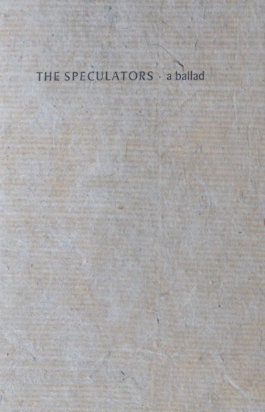  - The Speculators. From the ballads of policeman X. Now reprinted with emendations by constable Q.