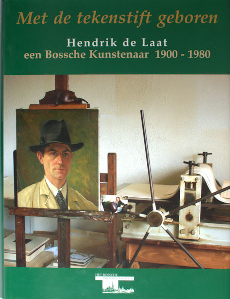 Hoogbergen, Theo. - Met de tekenstift geboren. Hendrik de Laat een Bossche Kunstenaar (1900 - 1980).