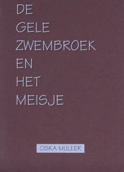 Muller, Ciska. - De gele zwembroek en het meisje.