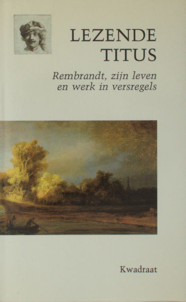 Adelaar, Dick & Michiel Roding (samenstelling). - Lezende Titus. Rembrandt, zijn leven en werk in versregels.