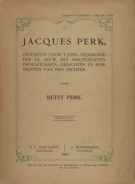 Perk, Betsy. - Jacques Perk, geschetst voor 't jong Nederland der XXe eeuw, met onuitgegeven prozastukken, gedichten en portretten van den dichter. Eerste en Twee Stuk.