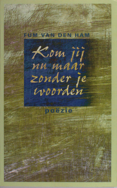 Ham, Fum van den. - Kom jij nu maar zonder je woorden.