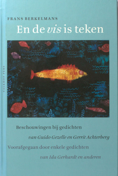 Berkelmans, Frans. - En de vis is teken. beschouwingen bij gedichten van Guido Gezelle en Gerrit Achterberg voorafgegaan door enkele gedichten van Ida Gerhardt en anderen