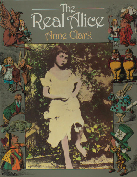 Clark, Anne. - The real Alice. Lewis Caroll's dream child.