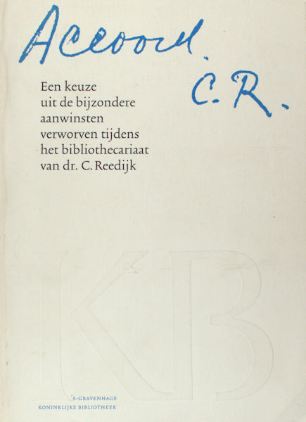 Thomassen, Kees & Clements de Wolf. - Accoord C.R. Een keuze uit de bijzondere aanwinsten verworven tijdens het bibliothecariaat van dr. C. Reedijk