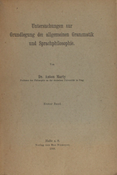 Marty, Anton. - Untersuchungen zur Grundlegung der allgemeinen Grammatik und Sprachphilosophie. Erster Band