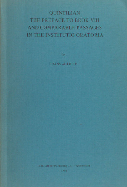 Ahlheid, Frans. - Quintilian, the preface to book VIII and comparable passages in the Institutio Oratoria.