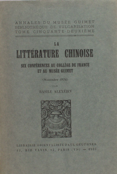 Alexiev, Basile. - La littrature chinoise. Six confrences au collge de France et au muse Guimet (Novembre 1926)