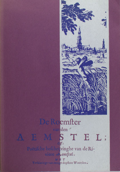 Bakker, B. e.a. (eds.). - De Roemster van den Aemstel. Off: Potische beschrijvinghe van de Riviere Aemstel