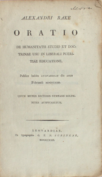 Bake, Alexander. - Oratio. De humanitatis studio et doctrinae usu in liberali puertiae educatione