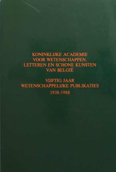  - Koninklijke Acadenie voor Wetenschappen, Letteren en Schone Kunsten van Belgi. Vijftig jaar wetenschappelijke publicaties, 1938-1988