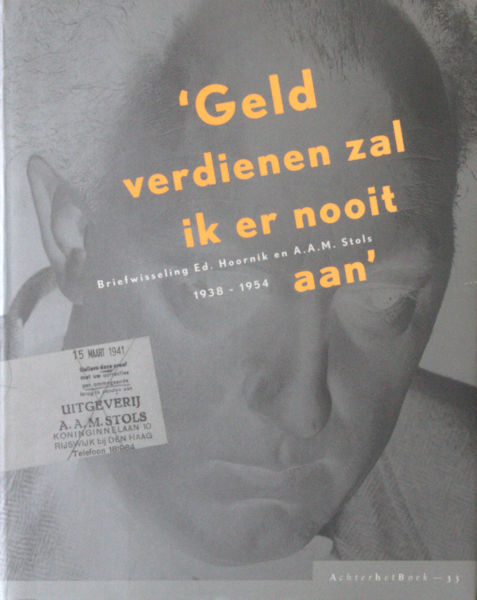 Hilgersom (ed.). - Geld verdienen zal ik er nooit aan. Briefwisseling Ed. Hoornik en A.A.M. Stols 1938-1954.